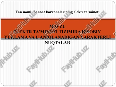 elektr ta’minoti mavzu elektr ta’minoti tizimida hisobiy yuklama va u aniqlanadigan xarakterli nuqtalar — PPTX