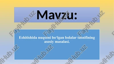 eshitishidanuqsonibo‘lgan bolalar tasnifining asosiy masalasi — PPTX
