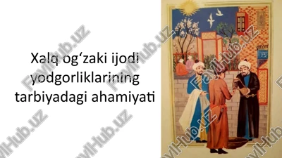 xalq ogʻzaki ijodi yodgorliklarining tarbiyadagi ahamiyati — PPTX