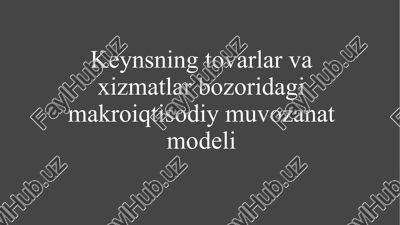 keynsning tovarlar va xizmatlar bozoridagi makroiqtisodiy muvozanat — PPTX