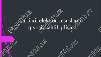 turli xil elektron resurslarni qiyosiy tahlil qilish — PPTX