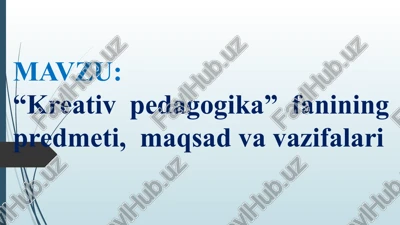 kreativ pedagogika fanining predmeti, maqsad va vazifalari — PPT