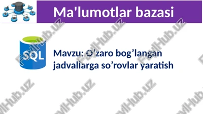 o’zaro bog’langan jadvallarga so’rovlar yaratish — PPTX