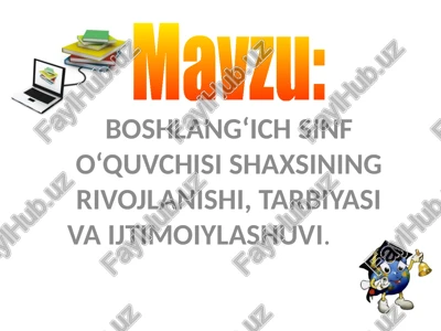 boshlang‘ich sinf o‘quvchisi shaxsining rivojlanishi, tarbiyasi va ijtimoiylashuvi — PPTX