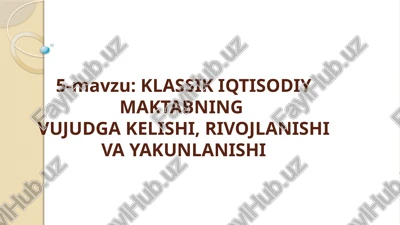 klassik iqtisodiy maktabning vujudga kelishi, rivojlanishi va yakunlanishi — PPTX
