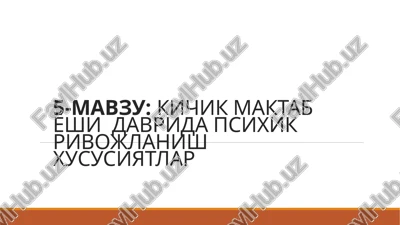 kichik maktab yoshi davrida psixik rivojlanish xususiyatlar — PPTX