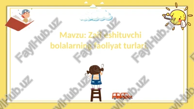 zaif eshituvchi bolalarning faoliyat turlari — PPTX