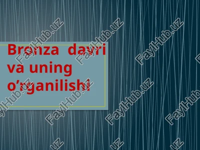 bronzadavri va uning o’rganilishi — PPTX
