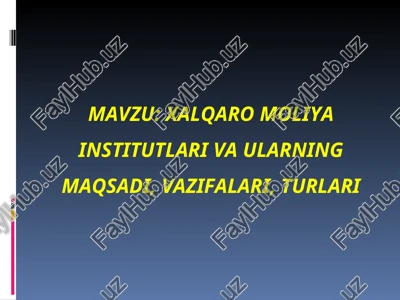 xalqaromoliya institutlari va ularning maqsadi, vazifalari, turlari — PPT