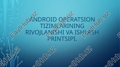 android operatsion tizimlarining rivojlanishi va ishlash printsipi — PPTX