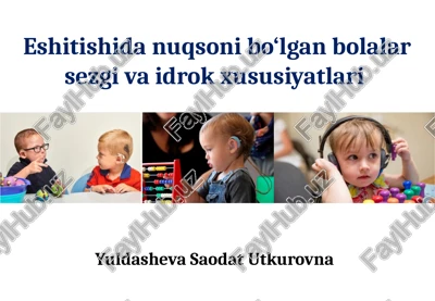 eshitishida nuqsoni bo‘lgan bolalar sezgi va idrok xususiyatlari — PPTX