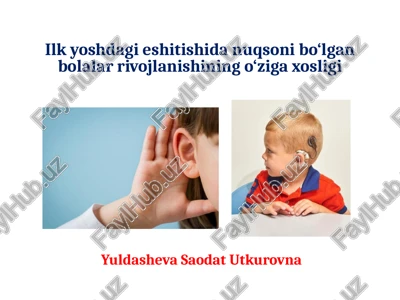 ilk yoshdagi eshitishida nuqsoni bo‘lgan bolalar rivojlanishining o‘ziga xosligi — PPTX