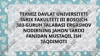 talabasier gashov nodirning jahon tarixi fanidan mustaqil ish taqdimoti — PPTX