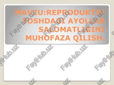 reproduktiv yoshdagi ayollar salomatligini muhofaza qilish — PPTX