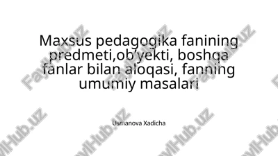 maxsus pedagogika fanining predmeti, ob’yekti, boshqa fanlar bilan aloqasi, fanning umumiy masalari — PPTX