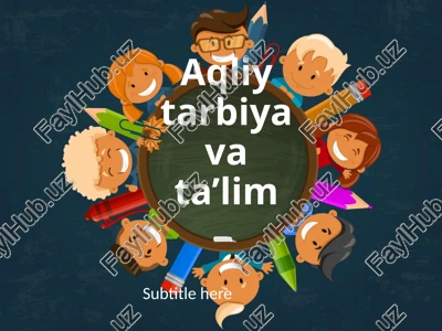 aqliy tarbiya va ta’lim — PPTX