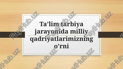 ta’lim tarbiya jarayonida milliy qadriyatlarimizning o’rni — PPTX