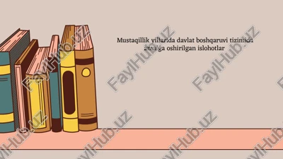mustaqillik yillarida davlat boshqaruv tizimida amalga oshirilgan islohotlar — PPTX