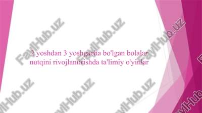 2 yoshdan 3 yoshgacha bo'lgan bolalar nutqini rivojlantirishda ta'limiy o'yinlar — PPTX