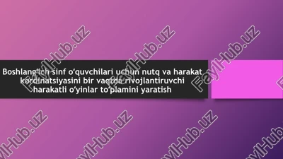boshlangʻich sinfoʻquvchilari uchun nutq va harakat koordinatsiyasini bir vaqtda rivoylatiruvchi harakat oʻyinlari toʻplamini yaratish — PPTX