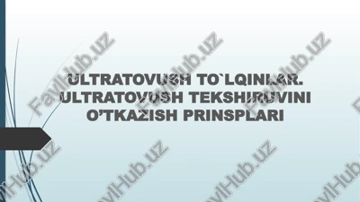 ultratovush to`lqinlar. ultratovush tekshiruvini o’tkazish prinsplari — PPTX