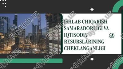 ishlab chiqarish samaradorligi va iqtisodiy resurslarining cheklanganligi — PPTX