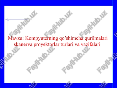 kompyuterning qo’shimcha qurilmalari skanerva proyektorlar turlari va vazifalari — PPTX