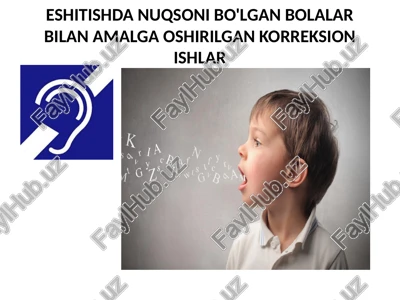 eshitishda nuqsoni bo'lgan bolalar bilan amalga oshirilgan korreksion ishlar — PPTX