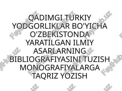 qadimgi turkiy yodgorliklar bo'yicha o'zbekistonda yaratilgan ilmiy asarlarning bibliografiyasini tuzish monografiyalarga taqriz yozish — PPTX