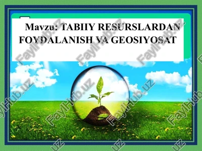 tabiiy resurslardan foydalanish va geosiyosat — PPTX