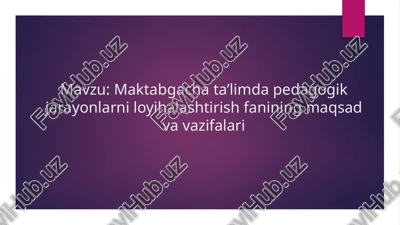 maktabgacha ta’limda pedagogik jarayonlarni loyihalashtirish fanining maqsad va vazifalari — PPTX