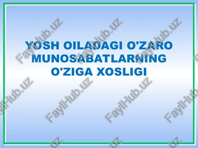 yosh oiladagi o'zaro munosabatlarning o'ziga xosligi — PPT