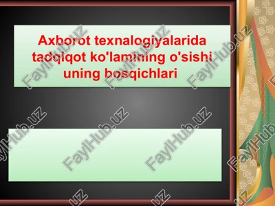 axborot texnalogiyalarida tadqiqot ko'lamining o'sishi uning bosqichlari — PPTX