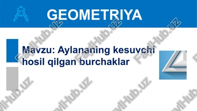 aylananing kesuvchi hosil qilgan burchaklar — PPTX