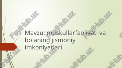 muskullar faoliyati va bolaning jismoniy imkoniyatlari — PPTX