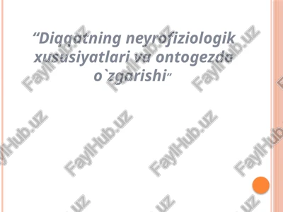 diqqatning neyrofiziologik xususiyatlari va ontogenez — PPTX