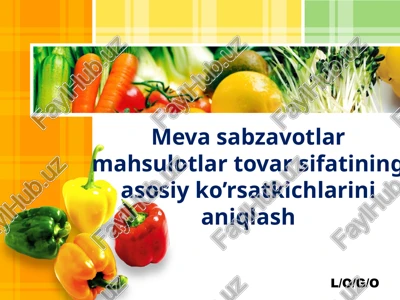 mevasabzavotlar mahsulotlari tovar sifatining asosiy ko’rsatkichlarini aniqlash — PPTX