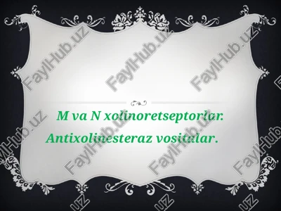 mvanxolinoretseptorlar.antixolinesterazvositalar. — PPTX