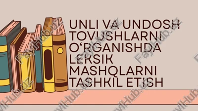 unli va undosh tovushlarni o‘rganishda leksik mashqlarni tashkil etish — PPTX