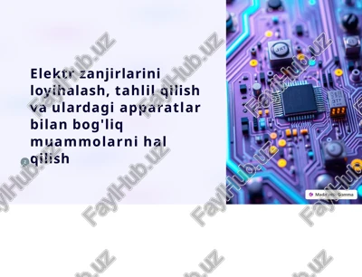 elektr zanjirlarini loyihalash, tahlil qilish va ulardagi apparatlar bilan bog'liq muammolarni hal qilish — PPTX