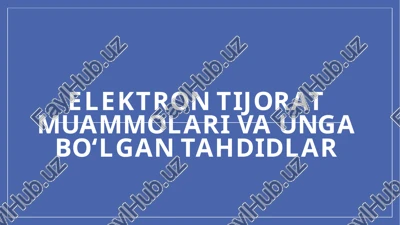 elektron tijorat muammolari va ungan tahdidlar — PPTX