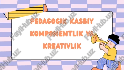 pedagogik kasbiy komponentlik va kreativlik — PPTX