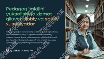pedagogiming idjini yuksalishiga xizmat qiluvchi ijobiy va salbiy xususiyatlar — PPTX