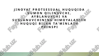 jinoyat protsessual huquqida guman qilinuvchi, ayblanuvchi va sudlanuvchi ning himoyalanish huquqi bilan ta'minlash prinsi — PPTX