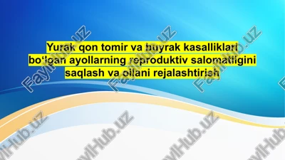 yurak-qon tomir va buyrak kasalliklari boʻlgan ayollarning reproduktiv salomatligini saqlash va oilani rejalashtirish — PPTX