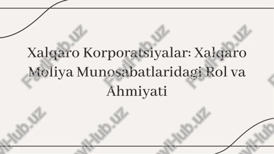 xalqaro korporatsiyalar: xalqaro moliya munosabatlaridagi rol va ahmiyati — PDF