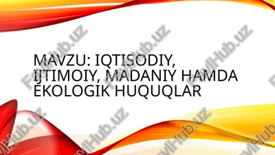 iqtisodiy, ijtimoiy, madaniy hamda ekologik huquqlar — PPTX
