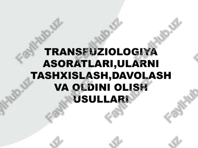 transfuziologiya asoratlari,ularni tashxislash,davolash va oldini olish usullari — PPTX