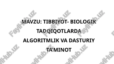 tibbiyot- biologik tadqiqotlarda algoritmlik va dasturiy ta’minot — PPTX