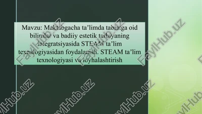 maktabgacha taʼlimda tabiatga oid bilimlar va badiiy estetik tarbiyaning integratsiyasida steam taʼlim texnalogiyasidan foydalanish. steam taʼlim texnologiyasi va loyhalashtirish — PPTX